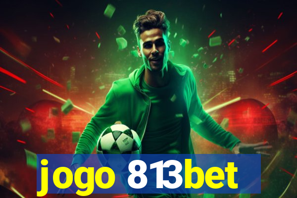 jogo 813bet